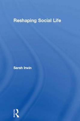 Reshaping Social Life - Sarah Irwin
