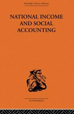 National Income and Social Accounting - Ronald Cooper; Harold C. Edey; Profesor Harold C Edey; Alan T. Peacock; Professor Sir Alan T Peacock