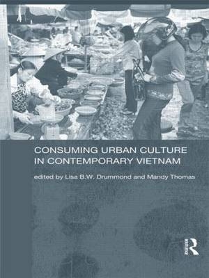 Consuming Urban Culture in Contemporary Vietnam - Lisa Drummond; Mandy Thomas
