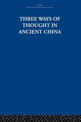 Three Ways of Thought in Ancient China - The Arthur Waley Estate; Arthur Waley