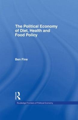 Political Economy of Diet, Health and Food Policy - Ben Fine