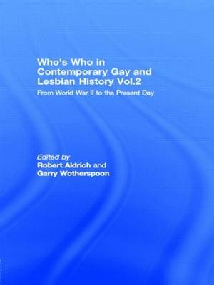 Who's Who in Gay and Lesbian History Vol.1 - Robert Aldrich; Garry Wotherspoon