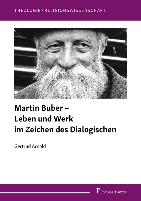 Martin Buber – Leben und Werk im Zeichen des Dialogischen - Gertrud Arnold