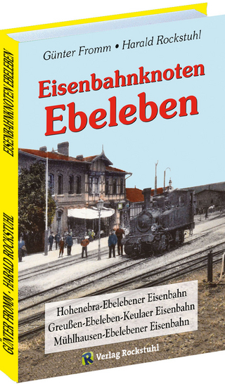 Eisenbahnknoten Ebeleben - Günter Fromm; Harald Rockstuhl