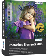 Sonderausgabe: Photoshop Elements 2018 - Das umfangreiche Praxisbuch - Sänger, Kyra; Sänger, Christian