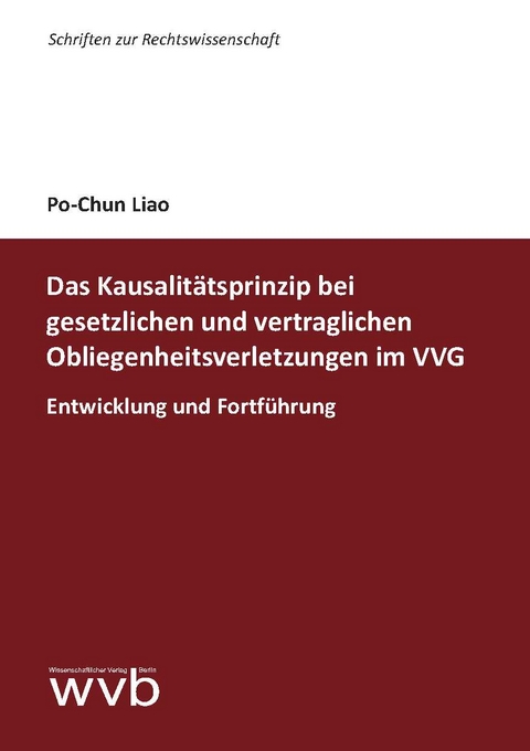 Das Kausalitätsprinzip bei gesetzlichen und vertraglichen Obliegenheitsverletzungen im VVG - Po-Chun Liao