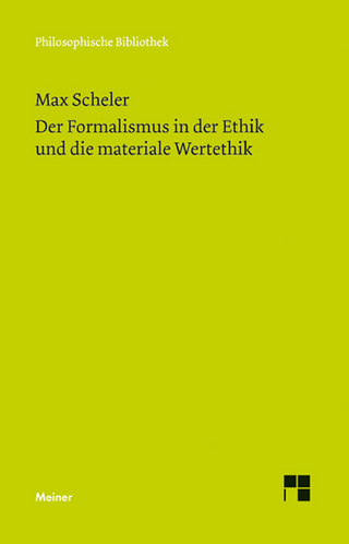 Der Formalismus in der Ethik und die materiale Wertethik - Max Scheler; Christian Bermes