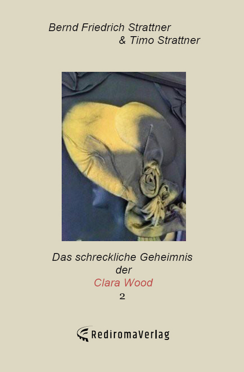 Das schreckliche Geheimnis der Clara Wood 2 - Bernd Friedrich Strattner Strattner, Timo Strattner