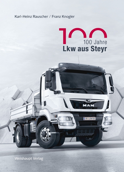 100 Jahre Lkw aus Steyr - Karl-Heinz Rauscher, Franz Knogler