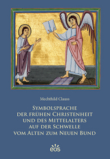 Symbolsprache der frühen Christenheit und des Mittelalters auf der Schwelle vom Alten zum Neuen Bund - Mechthild Clauss