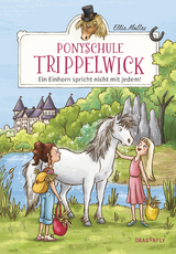 Ponyschule Trippelwick - Ein Einhorn spricht nicht mit jedem - Ellie Mattes