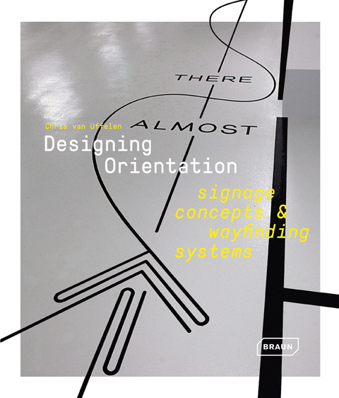 Designing Orientation: Signage Concepts & Wayfinding Systems - Chris van Uffelen