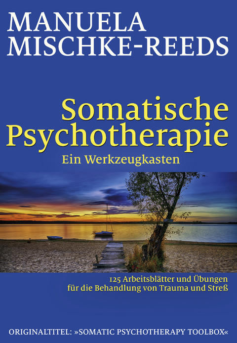 Somatische Psychotherapie - ein Werkzeugkasten - Manuela Mischke-Reeds