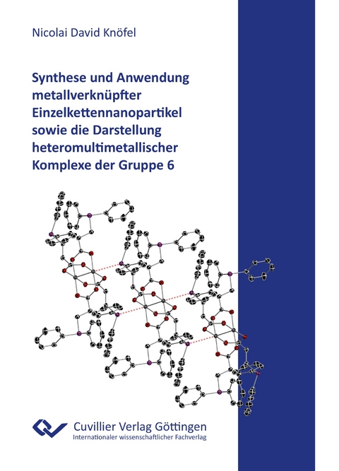 Synthese und Anwendung metallverknüpfter Einzelkettennanopartikel sowie die Darstellung heteromultimetallischer Komplexe der Gruppe 6 - Nicolai David Knöfel