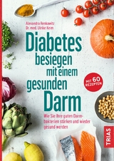 Diabetes besiegen mit einem gesunden Darm - Alexandra Renkawitz, Ulrike Keim