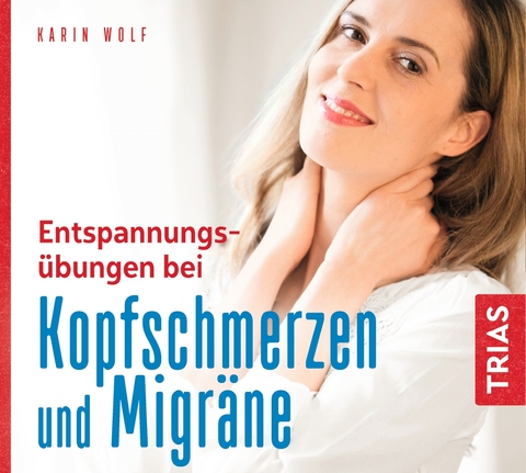 Entspannungsübungen bei Kopfschmerzen und Migräne - Karin Wolf