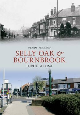 Selly Oak and Bournbrook Through Time - Wendy Pearson