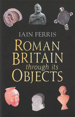 Roman Britain Through its Objects - Iain Ferris