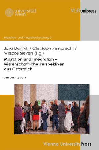Migration und Integration ? wissenschaftliche Perspektiven aus Österreich - Julia Dahlvik; Christoph Reinprecht; Wiebke Sievers