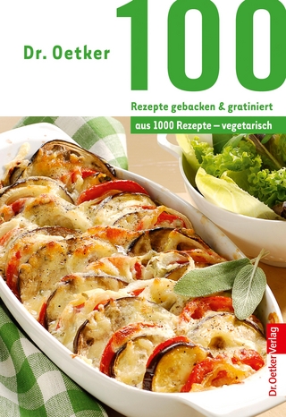 100 Rezepte gebacken & gratiniert - Dr. Oetker
