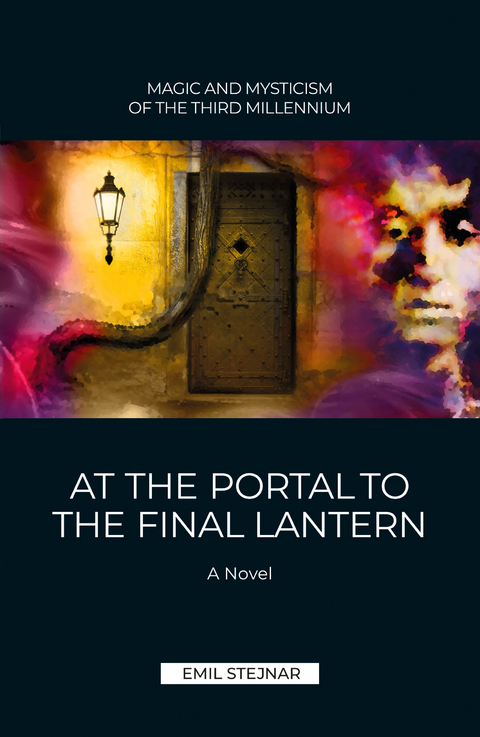 At the Portal to the final Lantern | MAGIC AND MYSTICISM OF THE THIRD MILLENIUM - Emil Stejnar
