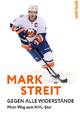 Mark Streit: Gegen alle Widerstände. Mein Weg zum NHL-Star