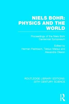 Niels Bohr: Physics and the World - Herman Feshbach; Tetsuo Matsui; Alexandra Oleson