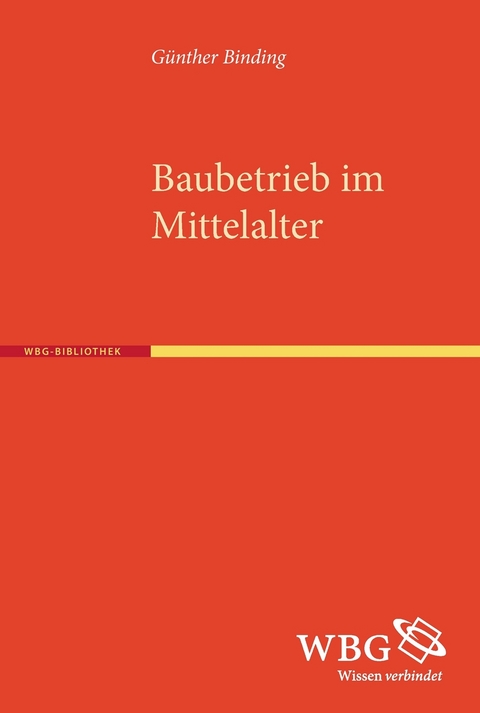Baubetrieb im Mittelalter - Günther Binding