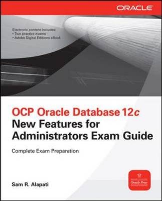 OCP Upgrade to Oracle Database 12c Exam Guide (Exam 1Z0-060) -  Sam R. Alapati