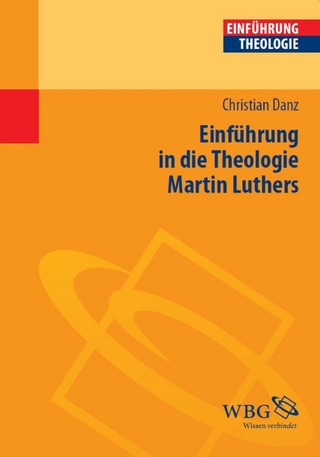 Einführung in die Theologie Martin Luthers - Christian Danz