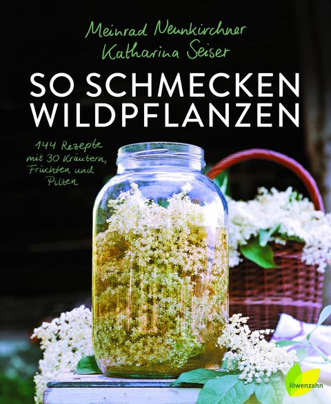 So schmecken Wildpflanzen - Meinrad Neunkirchner, Katharina Seiser