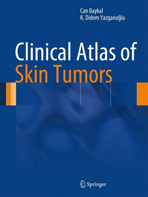 Clinical Atlas of Skin Tumors -  Can Baykal,  Kurtulus Didem Yazganoglu