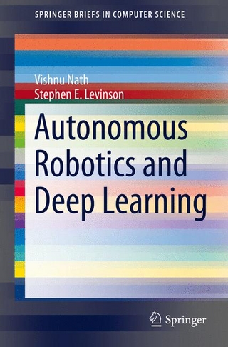 Autonomous Robotics and Deep Learning - Vishnu Nath; Stephen E. Levinson