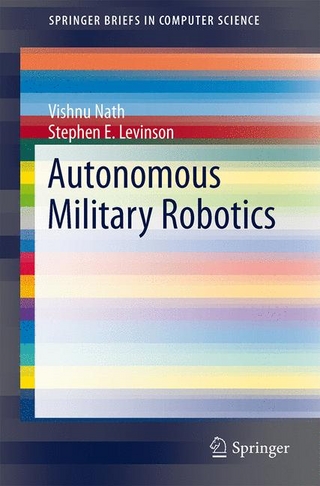 Autonomous Military Robotics - Vishnu Nath; Stephen E. Levinson