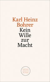 Kein Wille zur Macht - Karl Heinz Bohrer