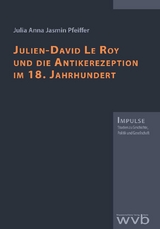 Julien-David Le Roy und die Antikerezeption im 18. Jahrhundert - Julia Anna Jasmin Pfeiffer