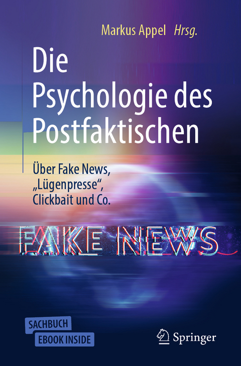 Die Psychologie des Postfaktischen: Über Fake News, „Lügenpresse“, Clickbait & Co. - 