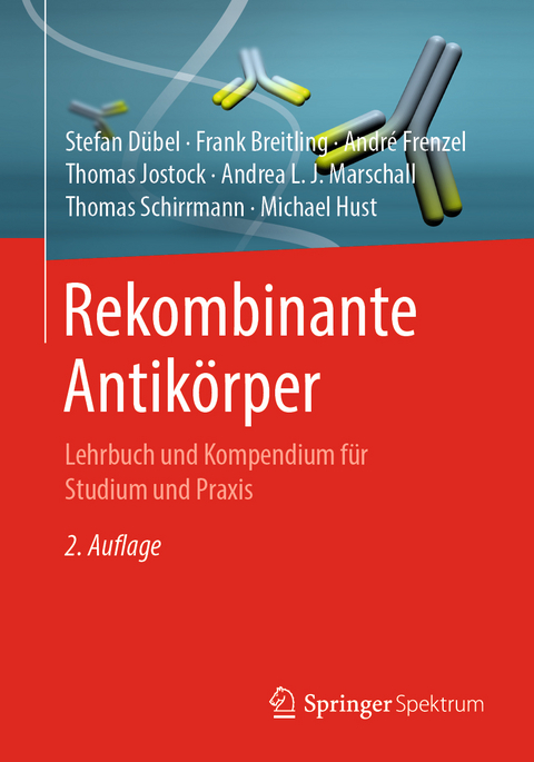 Rekombinante Antikörper - Stefan Dübel, Michael Hust, André Frenzel, Thomas Schirrmann, Frank Breitling