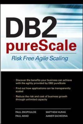 DB2 pureScale: Risk Free Agile Scaling -  Paul Awad,  Matthew Huras,  Aamer Sachedina,  Paul Zikopoulos