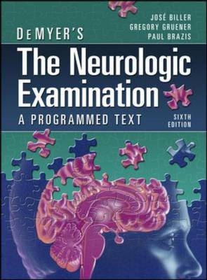 DeMyer's The Neurologic Examination: A Programmed Text, Sixth Edition - Jose Biller; Paul Brazis; Gregory Gruener