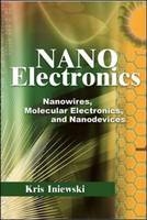 Nanoelectronics: Nanowires, Molecular Electronics, and Nanodevices -  Krzysztof Iniewski
