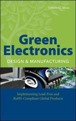 Green Electronics Design and Manufacturing - Sammy G. Shina