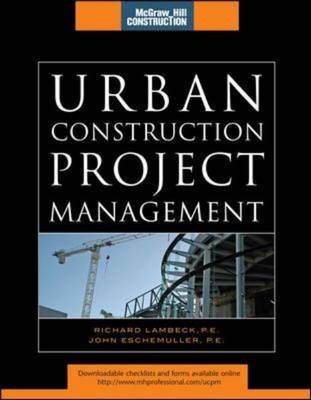 Urban Construction Project Management (McGraw-Hill Construction Series) - John Eschemuller; Richard Lambeck