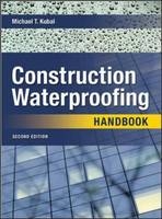 Construction Waterproofing Handbook - Michael T. Kubal