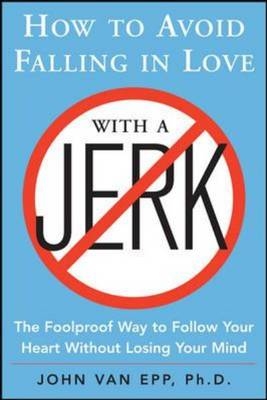 How to Avoid Falling in Love with a Jerk - John Van Epp