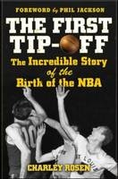 First Tip-Off: The Incredible Story of the Birth of the NBA - Charley Rosen