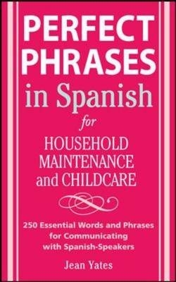 Perfect Phrases in Spanish For Household Maintenance and Childcare - Jean Yates