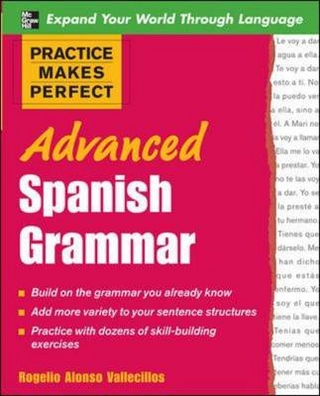 Practice Makes Perfect: Advanced Spanish Grammar - Rogelio Alonso Vallecillos
