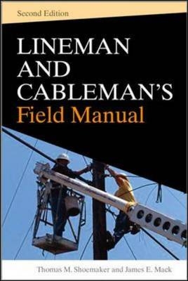 Lineman and Cablemans Field Manual, Second Edition -  James E. Mack,  Thomas M. Shoemaker
