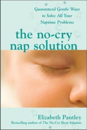 No-Cry Nap Solution: Guaranteed Gentle Ways to Solve All Your Naptime Problems - Elizabeth Pantley